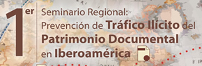 1er Seminario Regional: Prevención de Tráfico Ilícito del Patrimonio Documental en Iberoamérica
